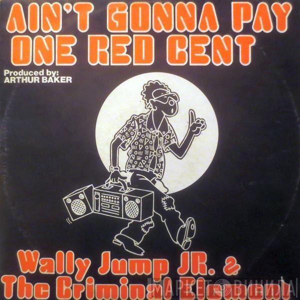 Wally Jump Jr & The Criminal Element - Ain't Gonna Pay One Red Cent