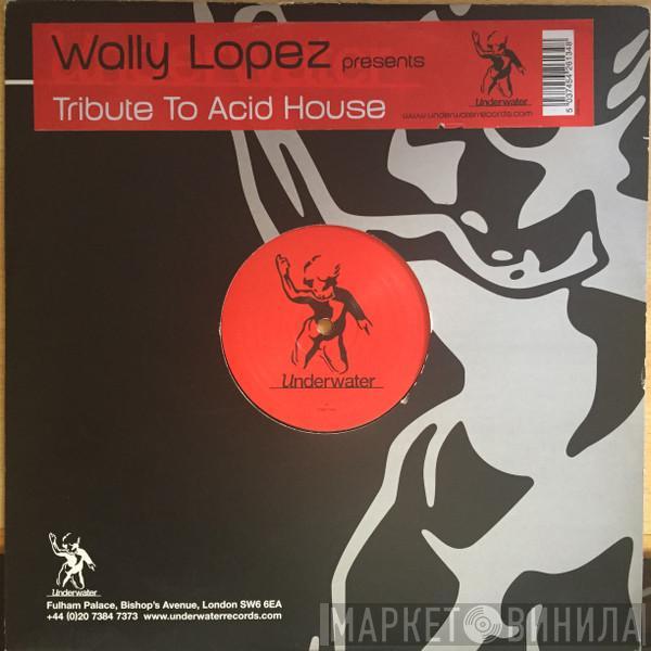 Wally Lopez - Tribute To Acid House