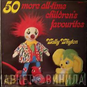 Wally Whyton - 50 More All-Time Children's Favourites