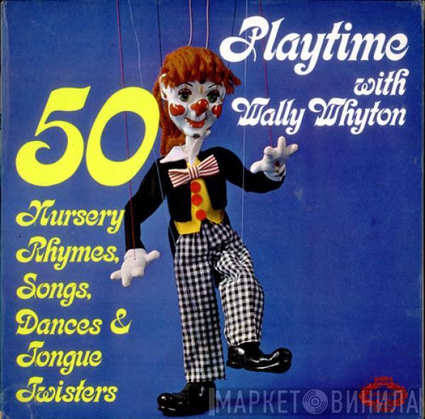 Wally Whyton - Playtime With Wally Whyton - 50 Nursery Rhymes, Songs, Dances & Tongue Twisters