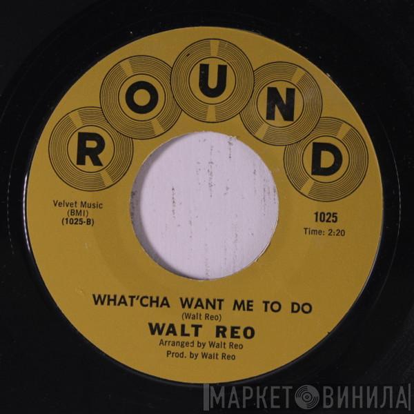  Walt Reo  - My Obsession / What'Cha Want Me To Do