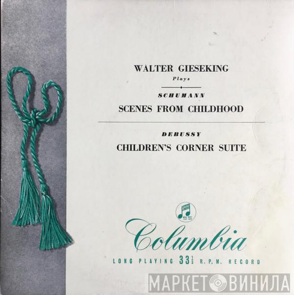 Walter Gieseking, Robert Schumann, Claude Debussy - Walter Gieseking Plays Schumann Scenes From Childhood / Claude Debussy Children's Corner Suite