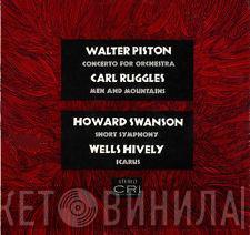 Walter Piston, Carl Ruggles, Howard Swanson, Wells Hively - Concerto For Orchestra / Men And Mountains / Short Symphony / Icarus