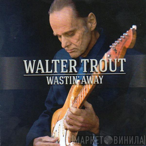 Walter Trout - Wastin'  Away
