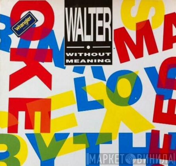 Walter  - Without Meaning