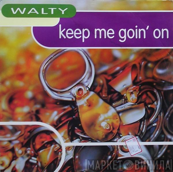 Walty - Keep Me Goin' On