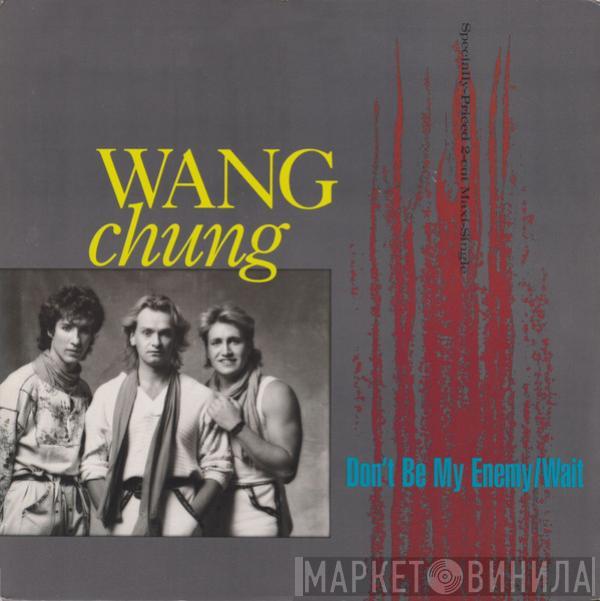 Wang Chung - Don't Be My Enemy / Wait