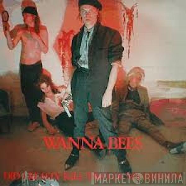 Wanna-Bees - Did I Really Kill Two Of My Friends