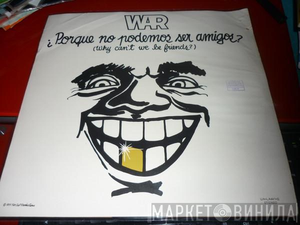  War  - ¿Porque No Podemos Ser Amigos? = Why Can't We Be Friends?