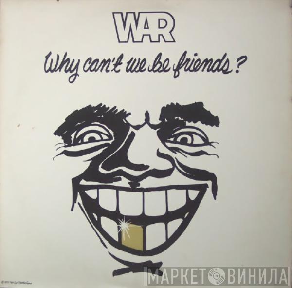  War  - Why Can't We Be Friends?