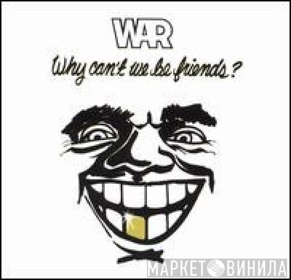  War  - Why Can't We Be Friends?