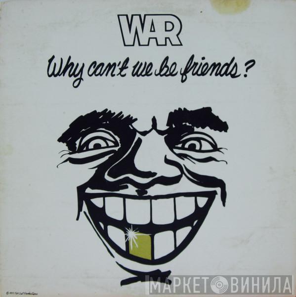  War  - Why Can't We Be Friends?