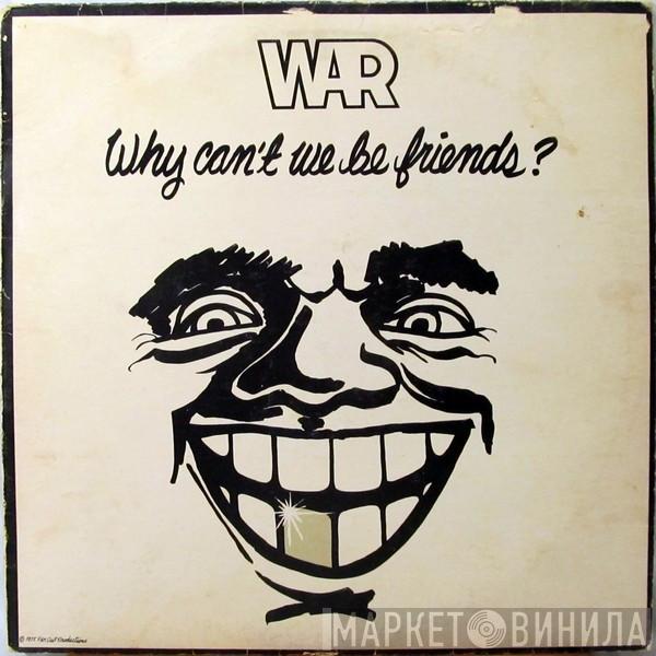  War  - Why Can't We Be Friends?