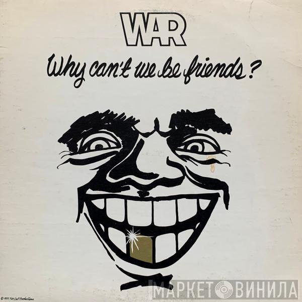  War  - Why Can't We Be Friends?