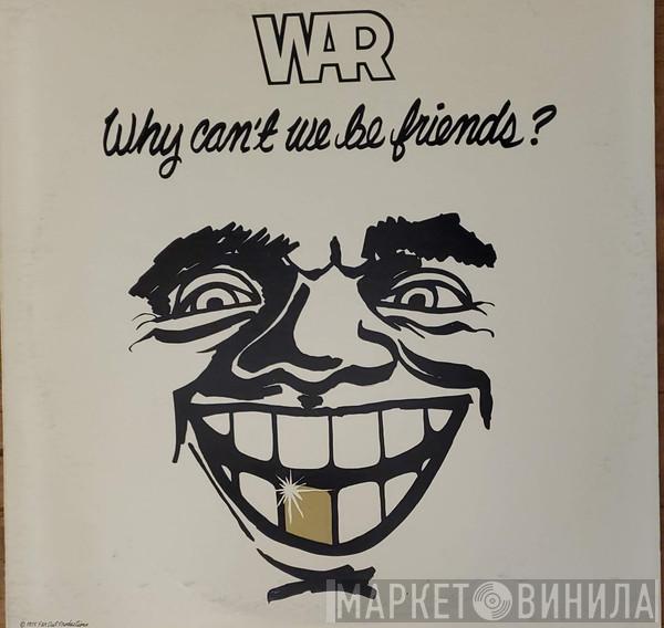  War  - Why Can't We Be Friends?