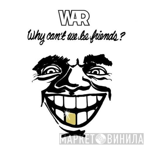  War  - Why Can't We Be Friends?