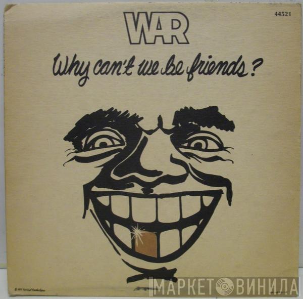  War  - Why Can't We Be Friends