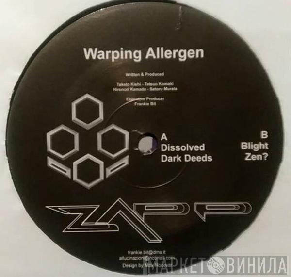 Warping Allergen - Dissolved / Dark Deeds / Blight / Zen?