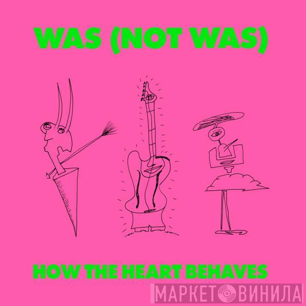 Was (Not Was) - How The Heart Behaves