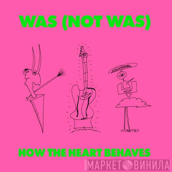  Was (Not Was)  - How The Heart Behaves