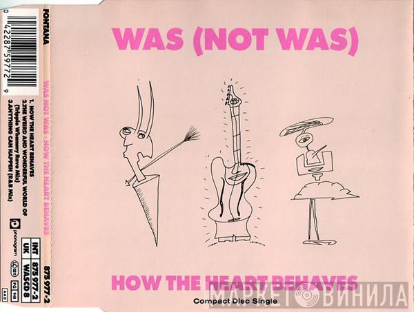  Was (Not Was)  - How The Heart Behaves