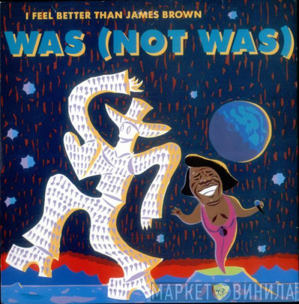 Was (Not Was) - I Feel Better Than James Brown