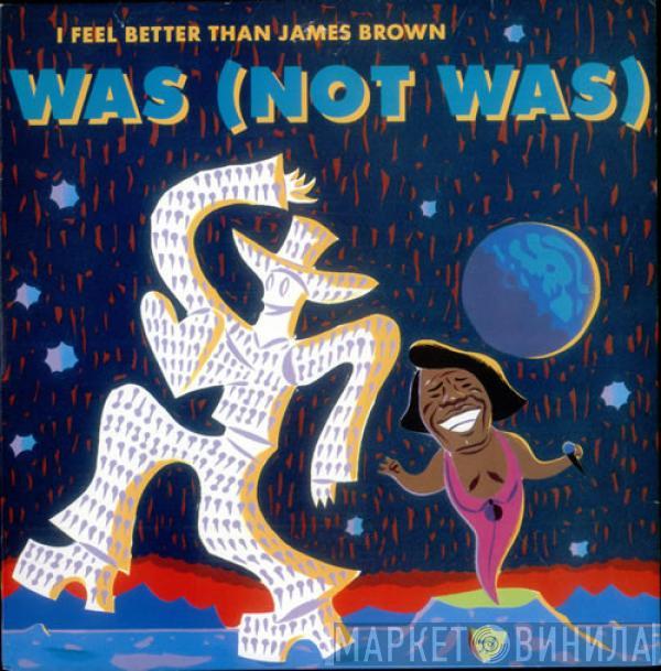  Was (Not Was)  - I Feel Better Than James Brown