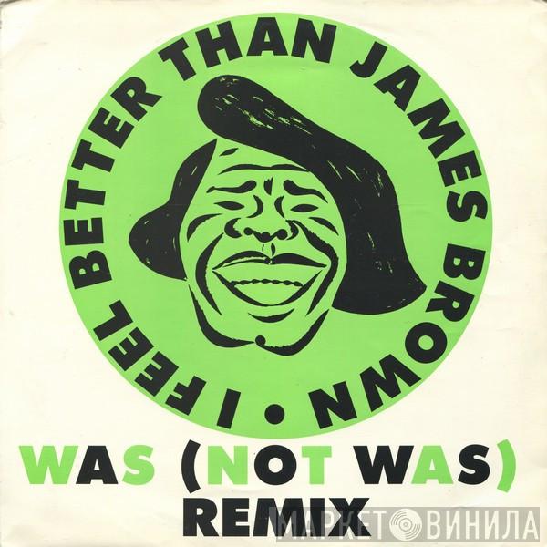  Was (Not Was)  - I Feel Better Than James Brown