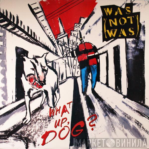 Was (Not Was) - What Up, Dog?