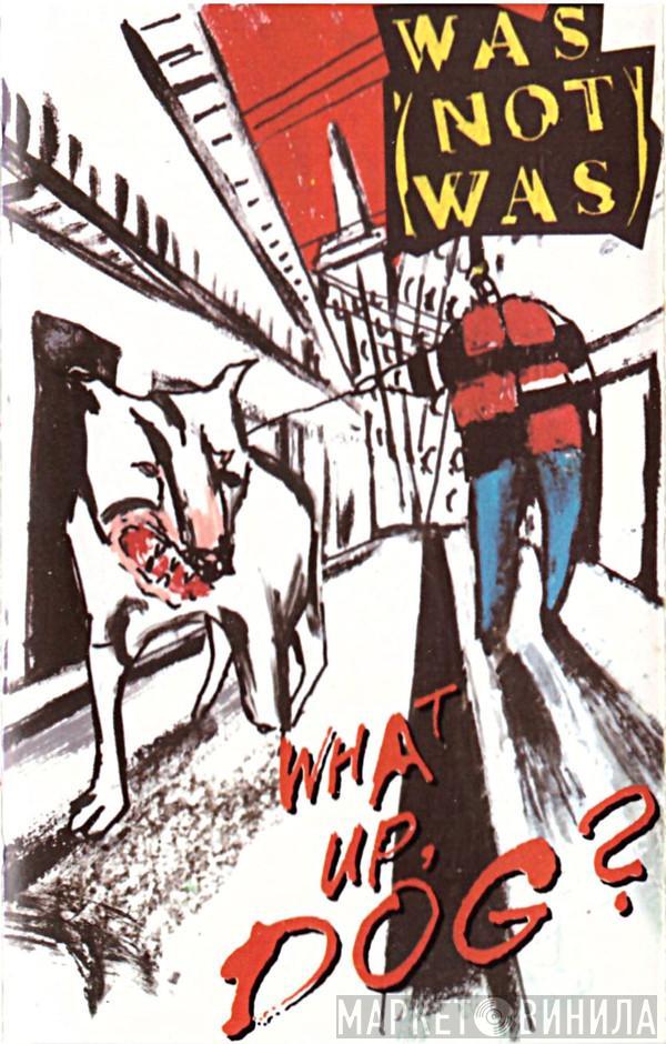  Was (Not Was)  - What Up, Dog?