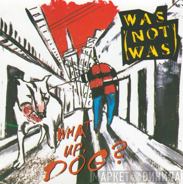  Was (Not Was)  - What Up, Dog?