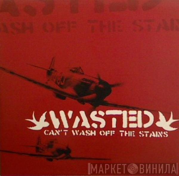 Wasted  - Can't Wash Off The Stains