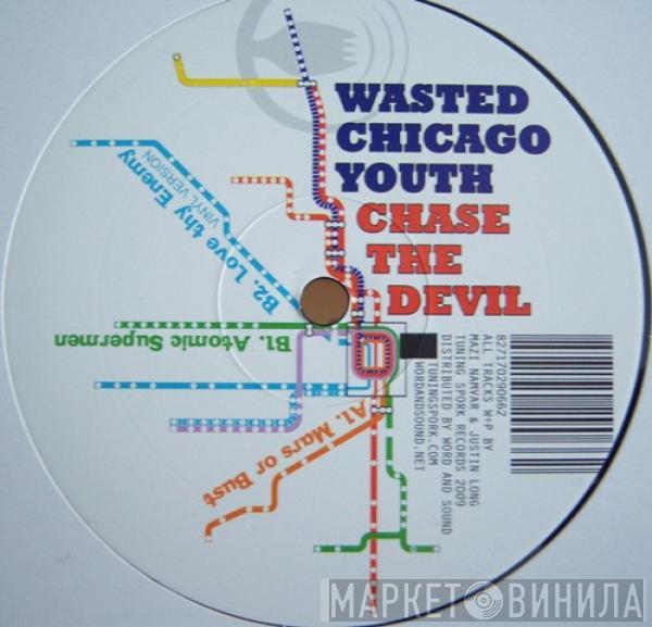 Wasted Chicago Youth - Chase The Devil