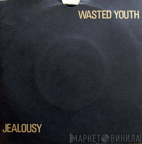 Wasted Youth  - Jealousy