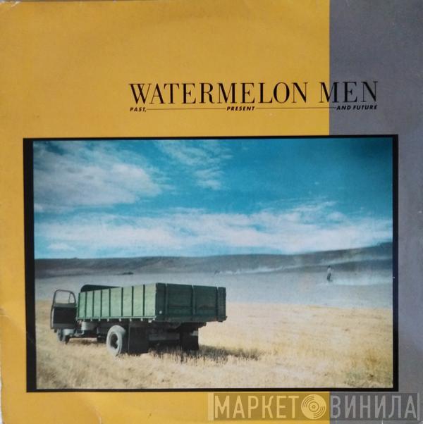 Watermelon Men - Past, Present And Future