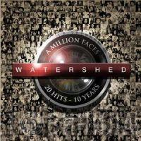  Watershed  - A Million Faces  20 Hits - 10 Years