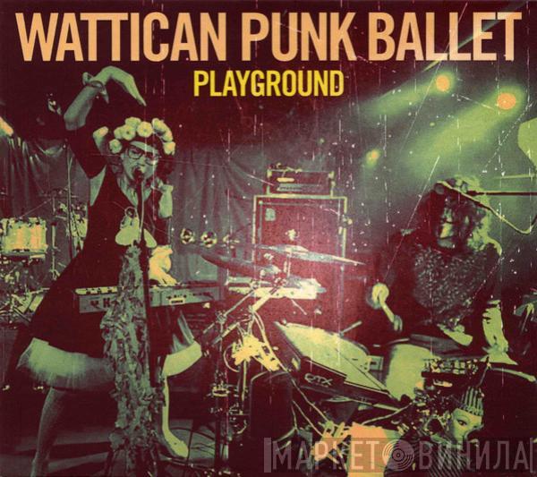 Wattican Punk Ballet - Playground