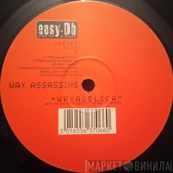 Wax Assassins - Waxadelica / Rocking 2 Da Rhythm