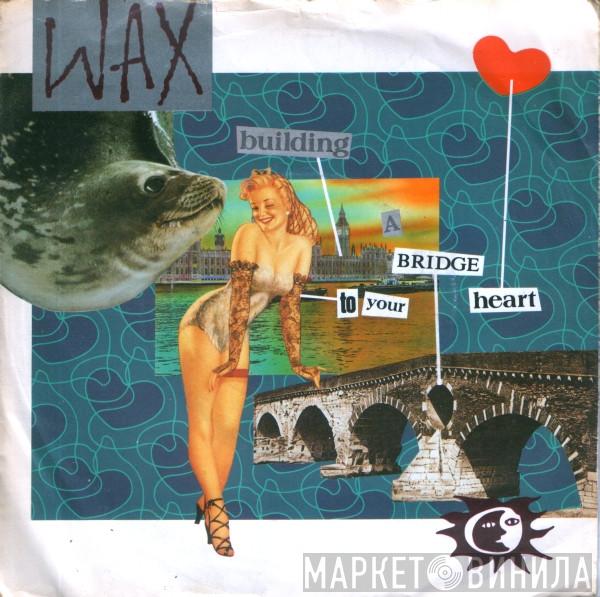 Wax  - Building A Bridge To Your Heart