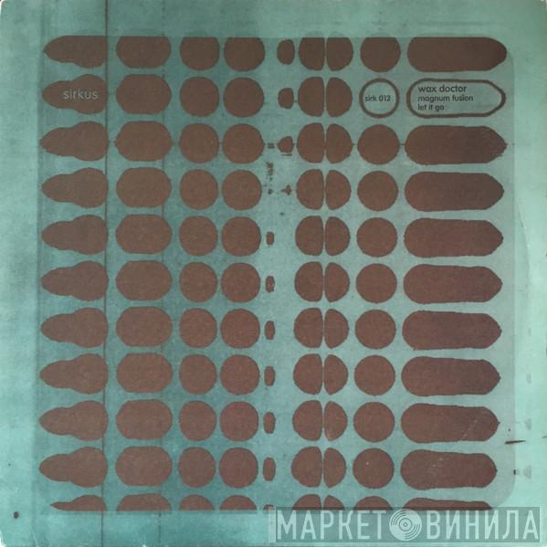 Wax Doctor - Magnum Fusion / Let It Go