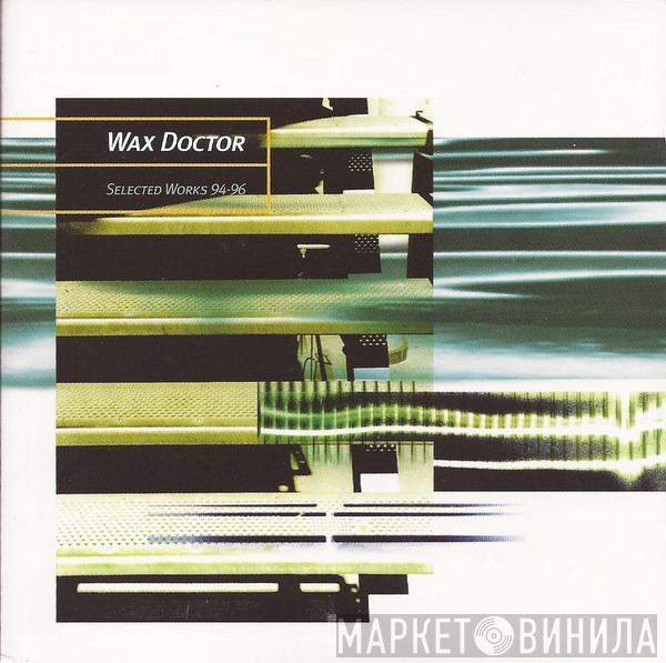  Wax Doctor  - Selected Works 94-96