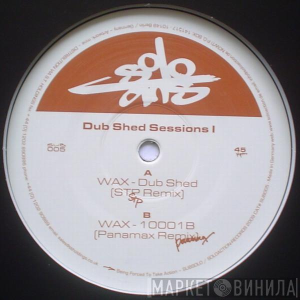 Wax  - Dub Shed Sessions I