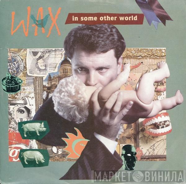 Wax  - In Some Other World