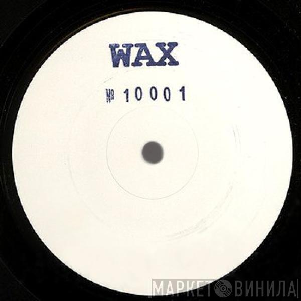  Wax   - No. 10001