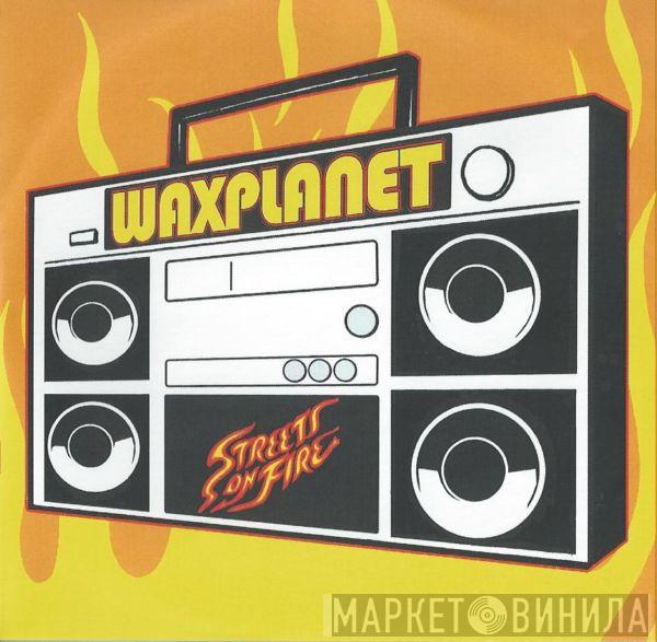 Waxplanet - Streets On Fire