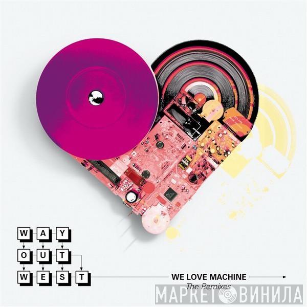  Way Out West  - We Love Machine - The Remixes