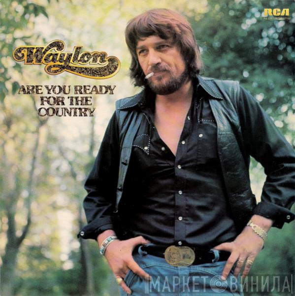 Waylon Jennings - Are You Ready For The Country