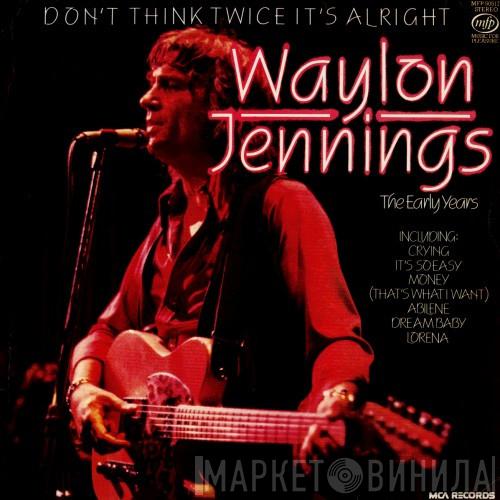 Waylon Jennings - Don't Think Twice It's Alright: The Early Years