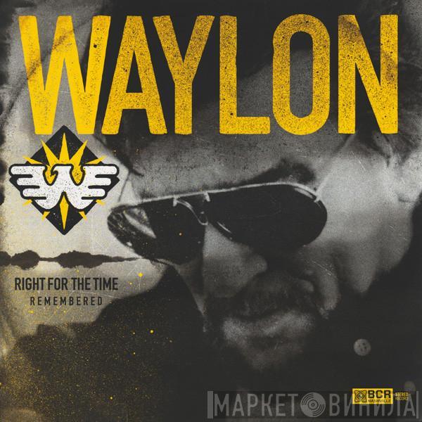 Waylon Jennings - Right For The Time (Remembered)