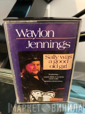Waylon Jennings - Sally Was A Good Old Girl